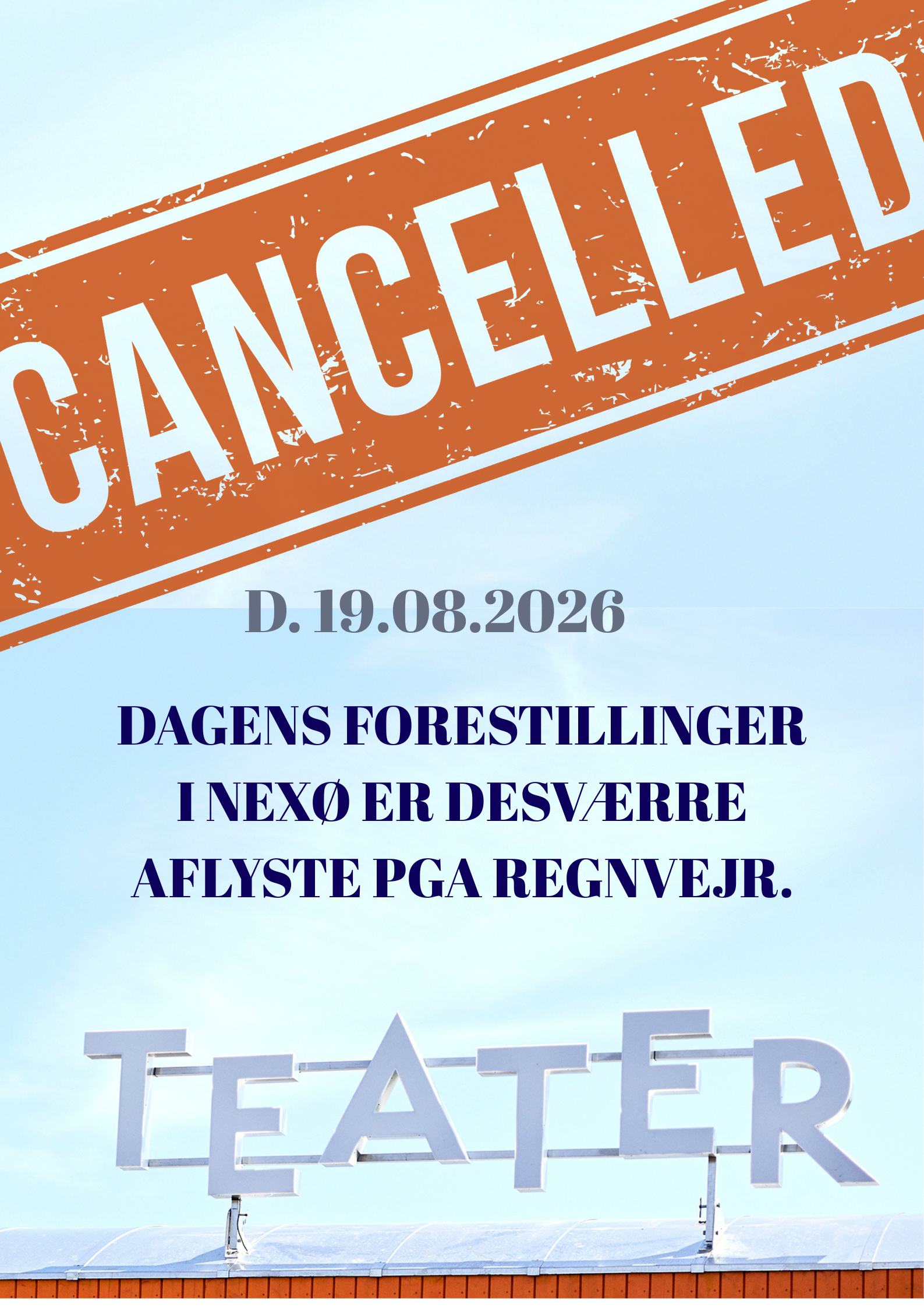 FORESTILLINGERNE I DAG D.19.8. (NEXØ) ER DESVÆRRE AFLYSTE PGA REGNVEJR.